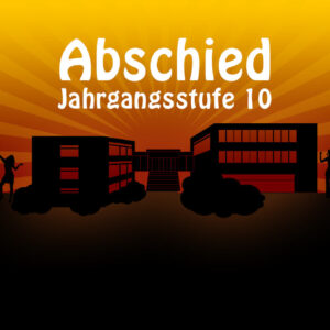 Verabschiedung der Schülerinnen und Schüler der Jahrgangsstufe 10
